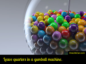 Mindful Act of Kindness - Leave Quarters in a Gumball Machine